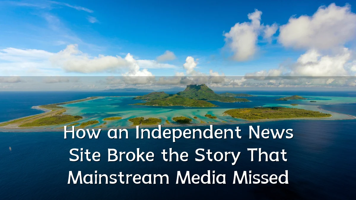 How an Independent News Site Broke the Story That Mainstream Media Missed