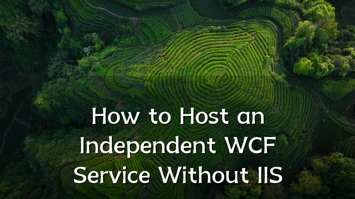 How to Host an Independent WCF Service Without IIS