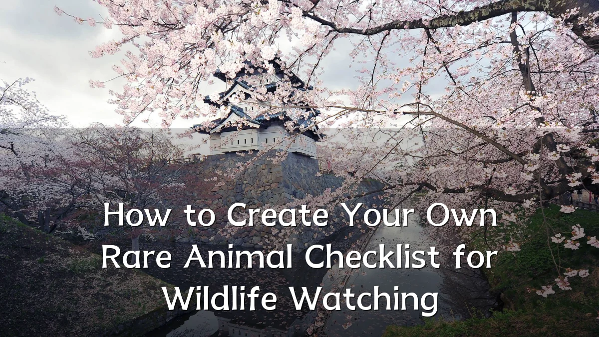 How to Create Your Own Rare Animal Checklist for Wildlife Watching