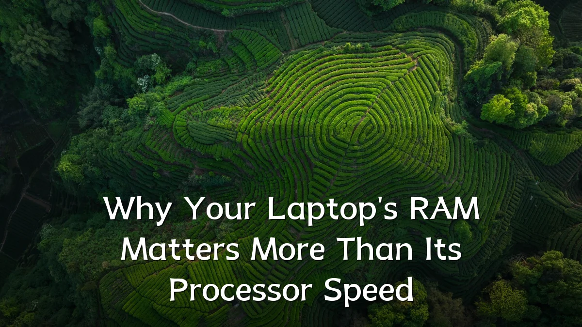 Why Your Laptop's RAM Matters More Than Its Processor Speed